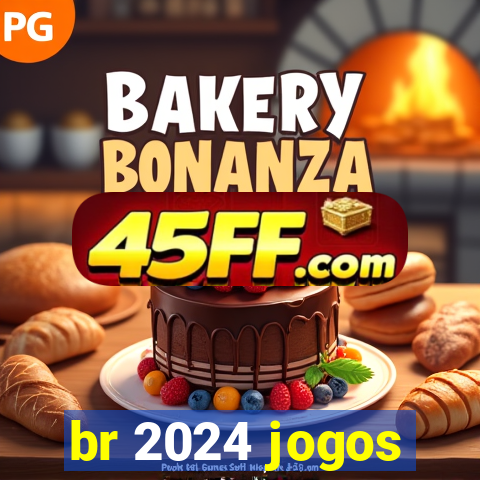 br 2024 jogos
